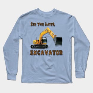 See You Later Excavator Operator Boys Construction Equipment Long Sleeve T-Shirt